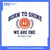 Mẫu Hình In Varsity Born To Shine We Are One