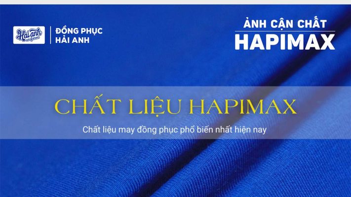 Chất liệu Hapimax - Chất liệu may đồng phục phổ biến nhất hiện nay