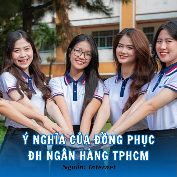Đồng phục trường Đại học Ngân hàng TP Hồ Chính có ý nghĩa gì